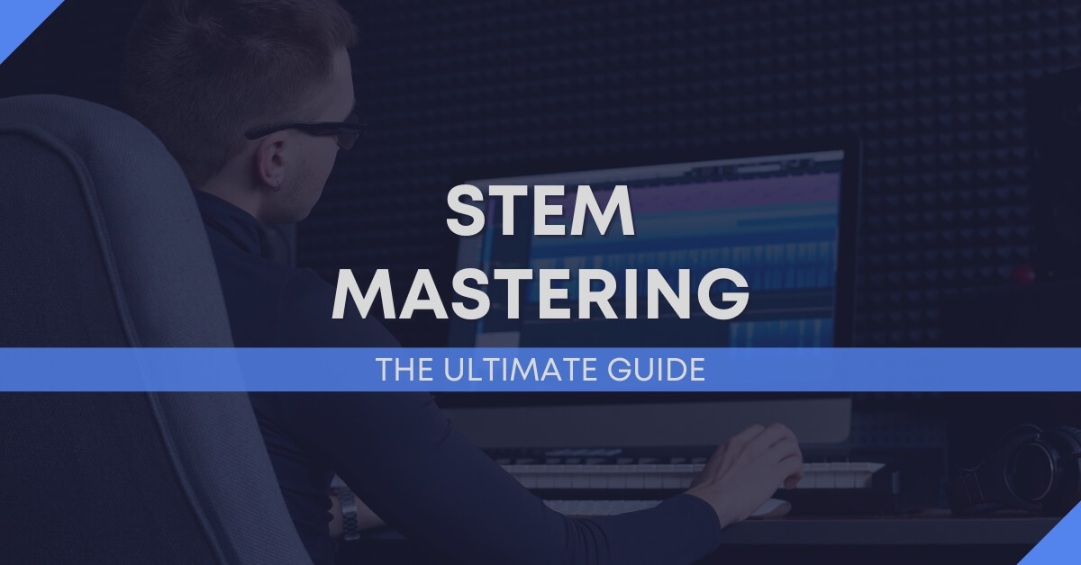 The Ultimate Guide To Stem Mastering In Music Production | Audio Sorcerer