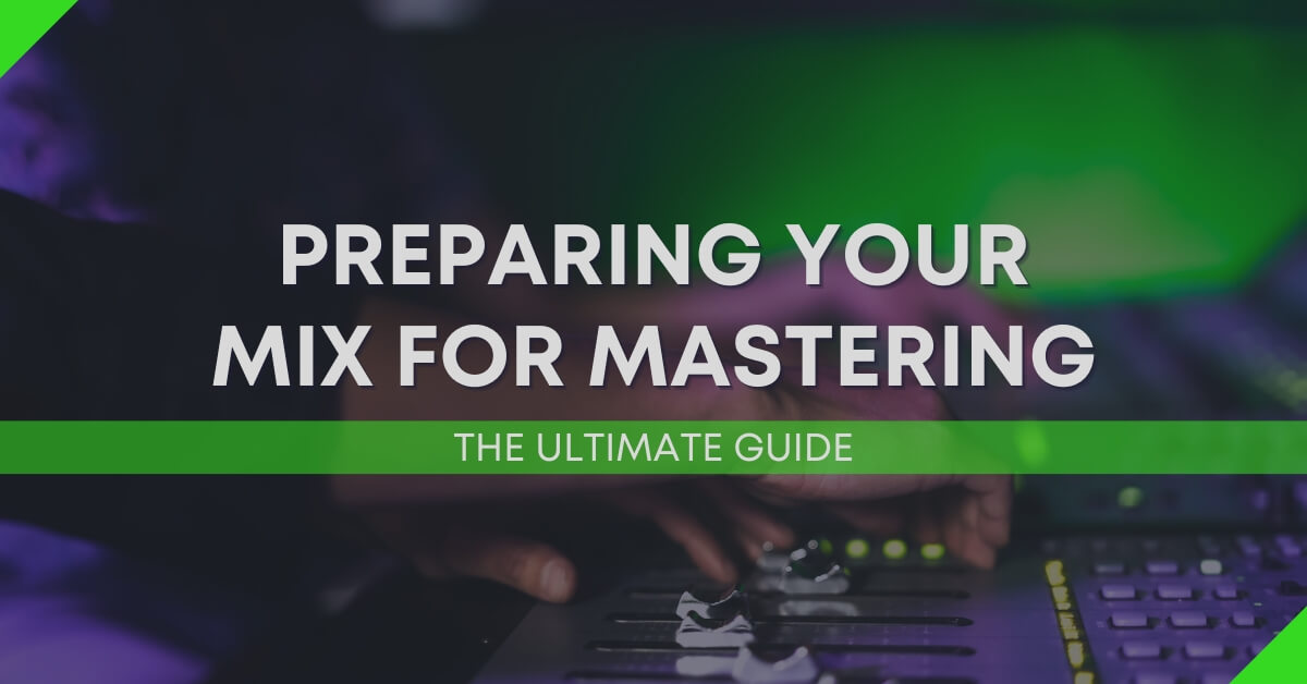 Preparing Your Mix For Mastering: The Ultimate Guide | Audio Sorcerer