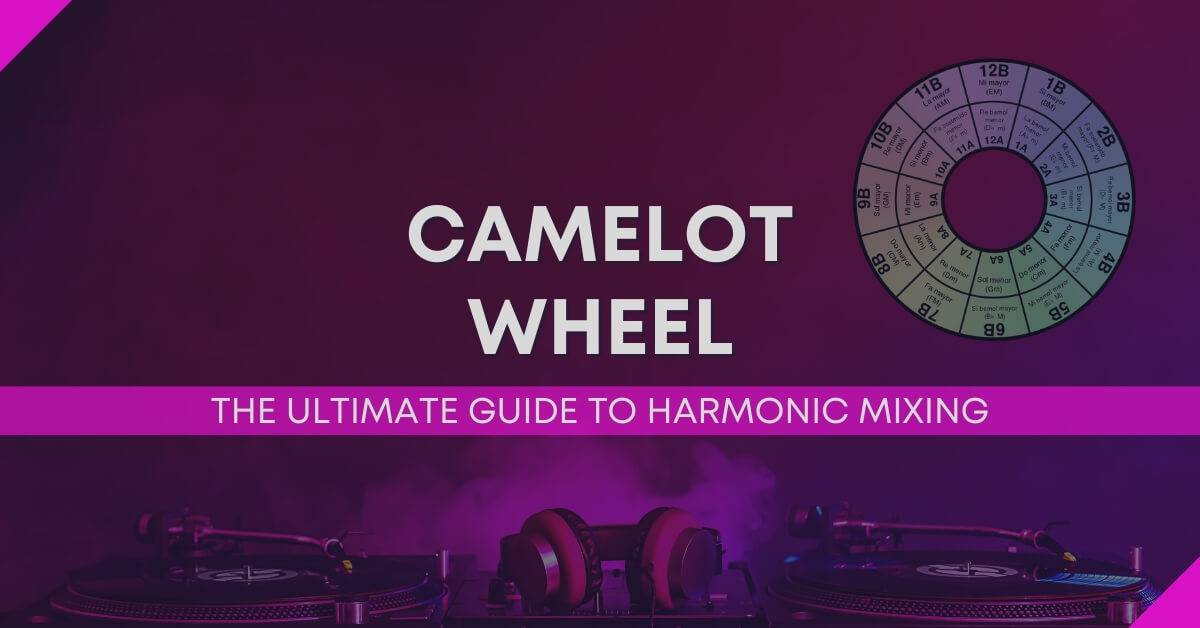The Camelot Wheel: The Ultimate Guide To Harmonic Mixing | Audio Sorcerer