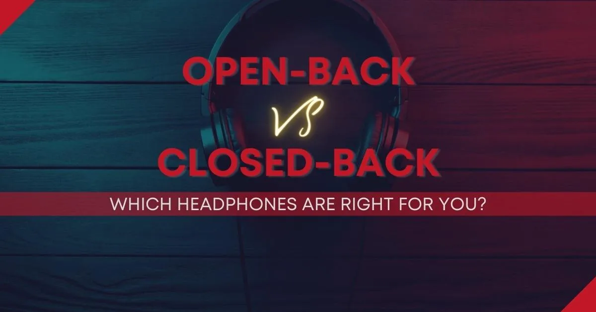Open-Back Vs Closed-Back Headphones Blog Cover Image
