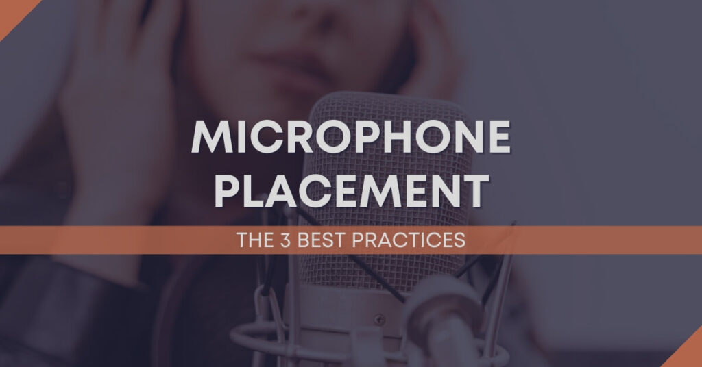 3 Best Practices For Proper Microphone Placement