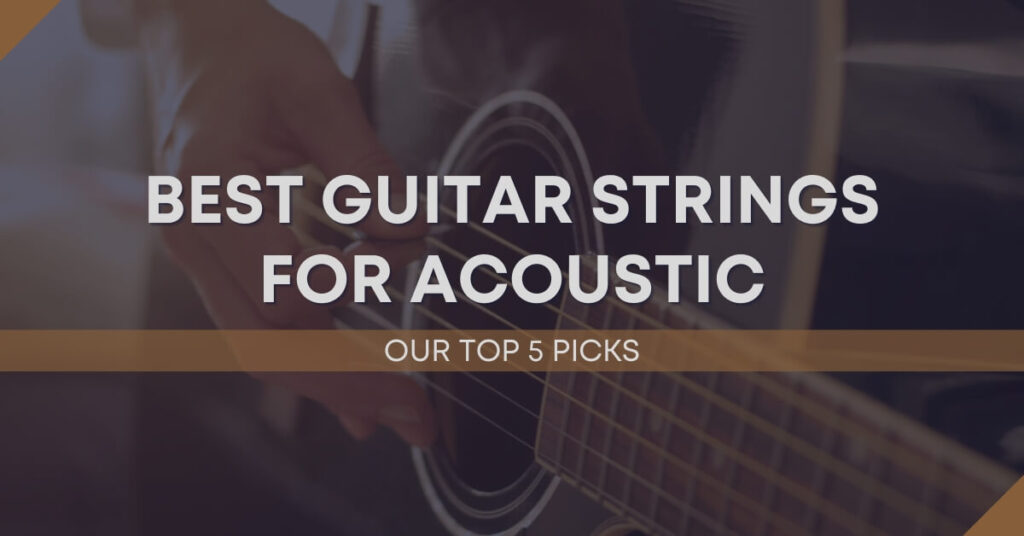 The Top 5 Best Guitar Strings for Acoustic (2024)